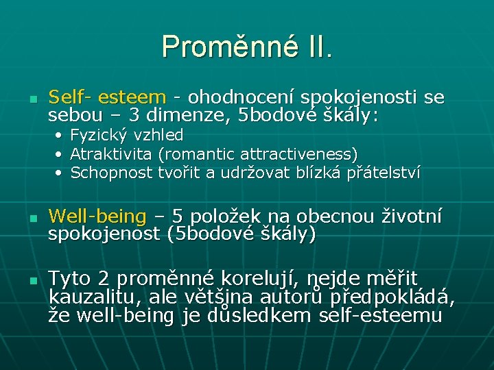 Proměnné II. n Self- esteem - ohodnocení spokojenosti se sebou – 3 dimenze, 5