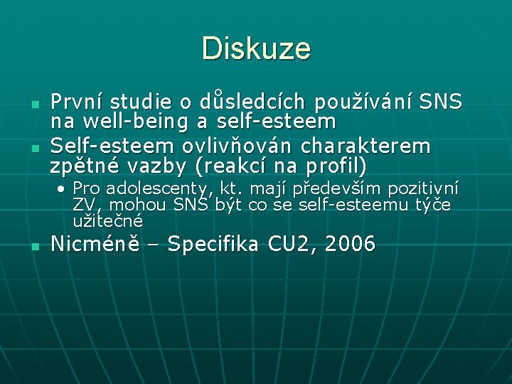 Diskuze n n První studie o důsledcích používání SNS na well-being a self-esteem Self-esteem