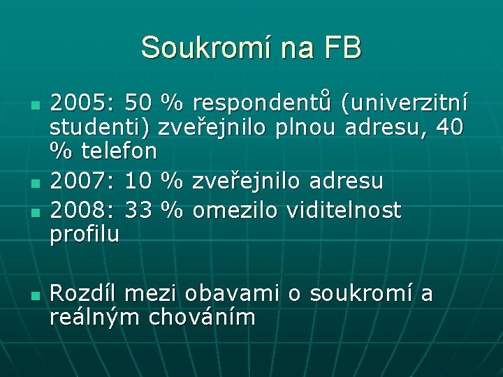 Soukromí na FB n n 2005: 50 % respondentů (univerzitní studenti) zveřejnilo plnou adresu,