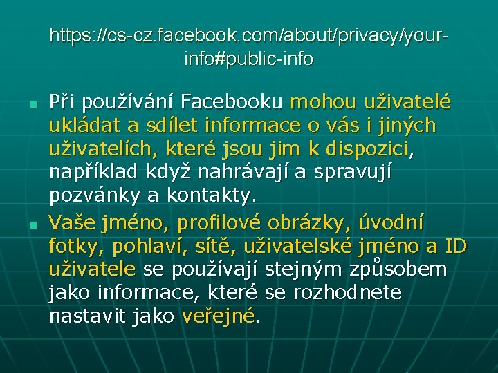 https: //cs-cz. facebook. com/about/privacy/yourinfo#public-info n n Při používání Facebooku mohou uživatelé ukládat a sdílet