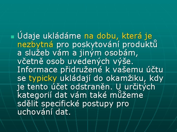 n Údaje ukládáme na dobu, která je nezbytná pro poskytování produktů a služeb vám