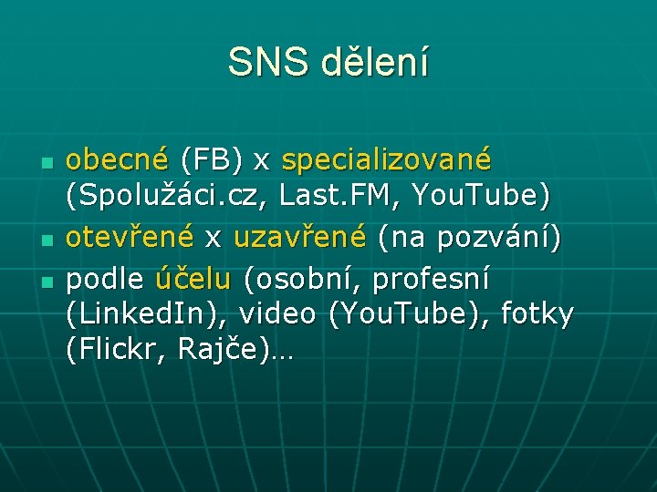 SNS dělení n n n obecné (FB) x specializované (Spolužáci. cz, Last. FM, You.