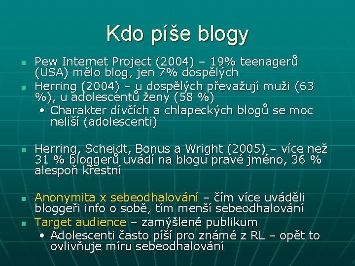 Kdo píše blogy n n n Pew Internet Project (2004) – 19% teenagerů (USA)