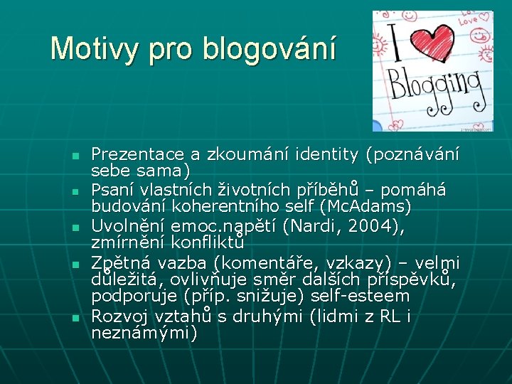 Motivy pro blogování n n n Prezentace a zkoumání identity (poznávání sebe sama) Psaní