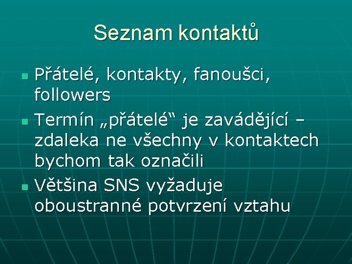 Seznam kontaktů Přátelé, kontakty, fanoušci, followers n Termín „přátelé“ je zavádějící – zdaleka ne