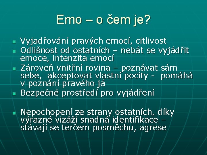 Emo – o čem je? n n n Vyjadřování pravých emocí, citlivost Odlišnost od