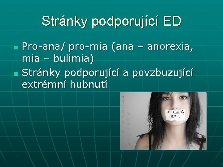 Stránky podporující ED n n Pro-ana/ pro-mia (ana – anorexia, mia – bulimia) Stránky