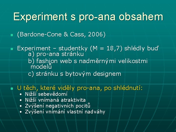 Experiment s pro-ana obsahem n n n (Bardone-Cone & Cass, 2006) Experiment – studentky