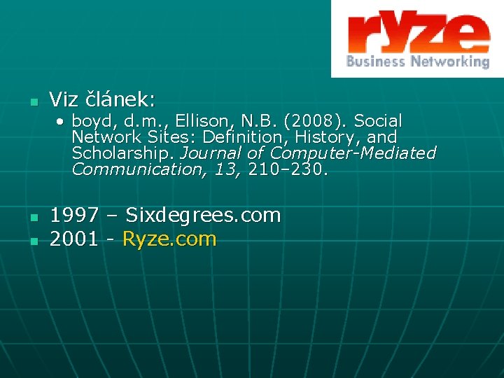 n Viz článek: • boyd, d. m. , Ellison, N. B. (2008). Social Network