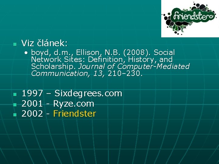 n Viz článek: • boyd, d. m. , Ellison, N. B. (2008). Social Network