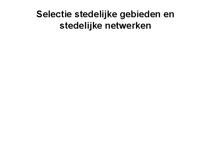 Selectie stedelijke gebieden en stedelijke netwerken 