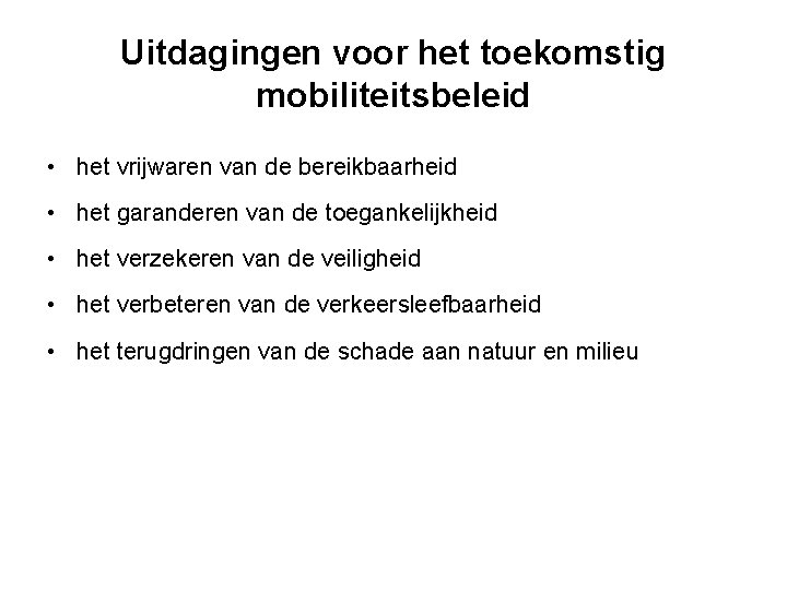 Uitdagingen voor het toekomstig mobiliteitsbeleid • het vrijwaren van de bereikbaarheid • het garanderen