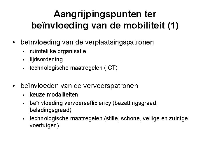 Aangrijpingspunten ter beïnvloeding van de mobiliteit (1) • beïnvloeding van de verplaatsingspatronen § §