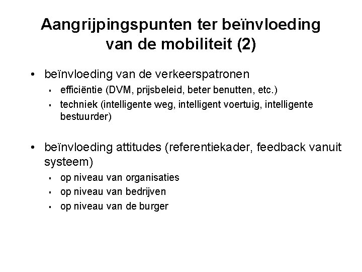 Aangrijpingspunten ter beïnvloeding van de mobiliteit (2) • beïnvloeding van de verkeerspatronen § §