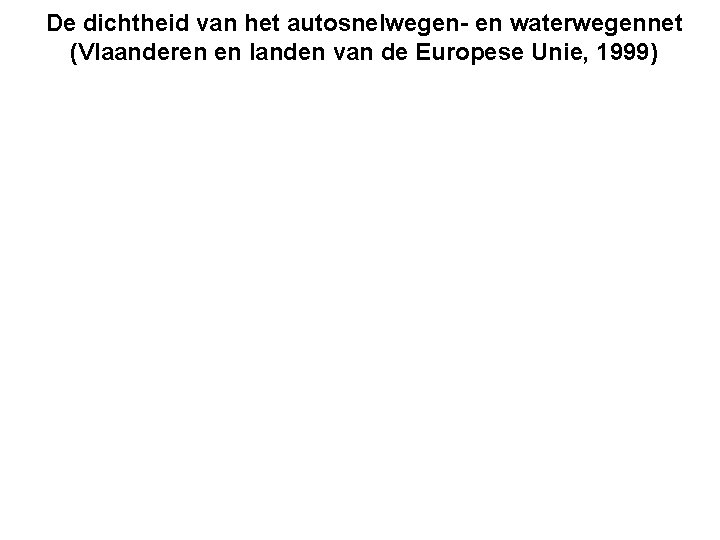 De dichtheid van het autosnelwegen- en waterwegennet (Vlaanderen en landen van de Europese Unie,