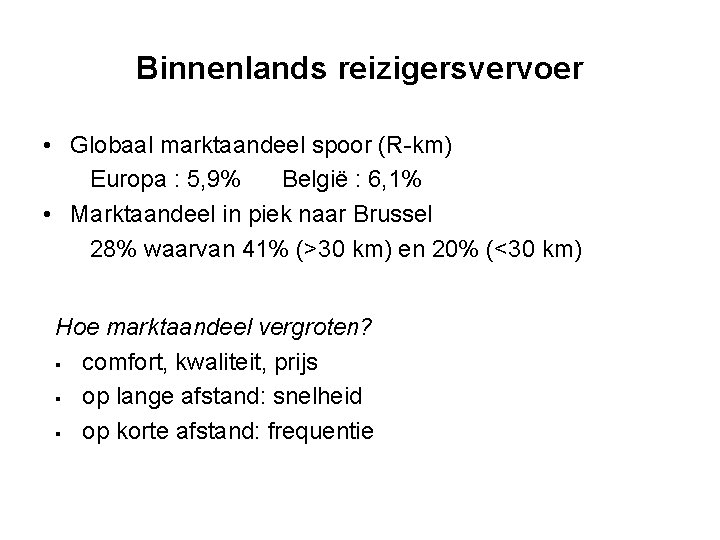 Binnenlands reizigersvervoer • Globaal marktaandeel spoor (R-km) Europa : 5, 9% België : 6,