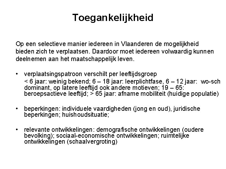 Toegankelijkheid Op een selectieve manier iedereen in Vlaanderen de mogelijkheid bieden zich te verplaatsen.