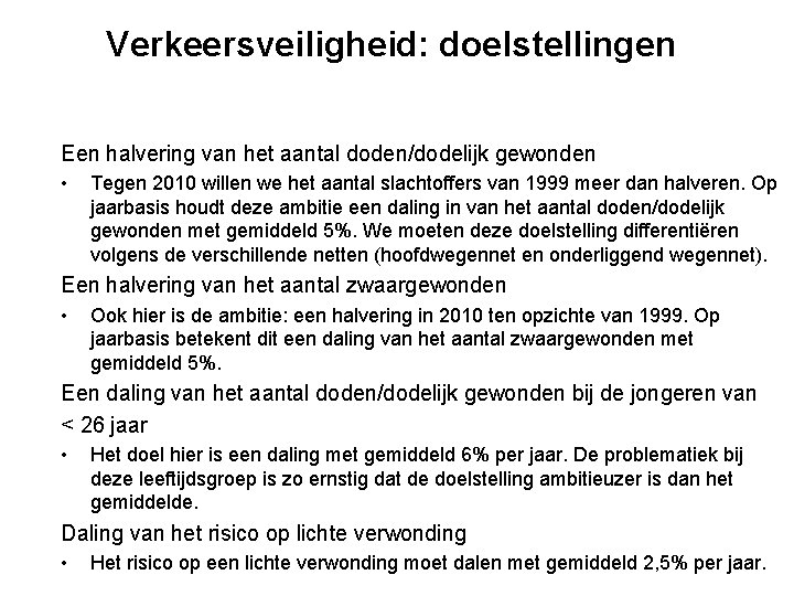 Verkeersveiligheid: doelstellingen Een halvering van het aantal doden/dodelijk gewonden • Tegen 2010 willen we