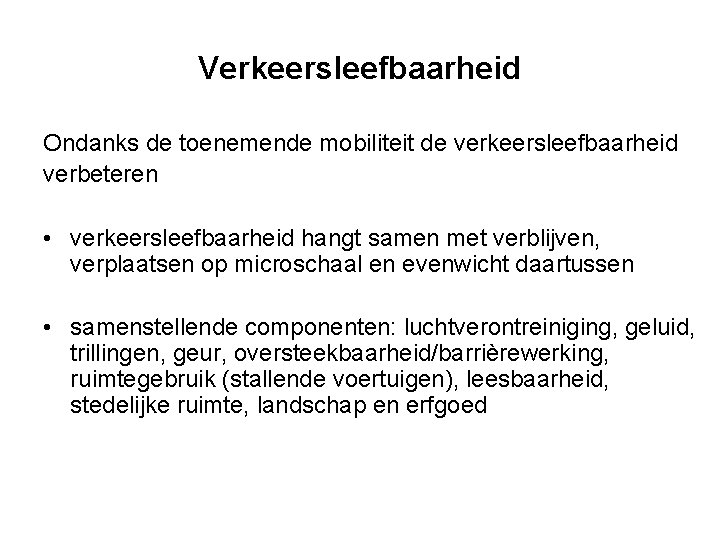 Verkeersleefbaarheid Ondanks de toenemende mobiliteit de verkeersleefbaarheid verbeteren • verkeersleefbaarheid hangt samen met verblijven,