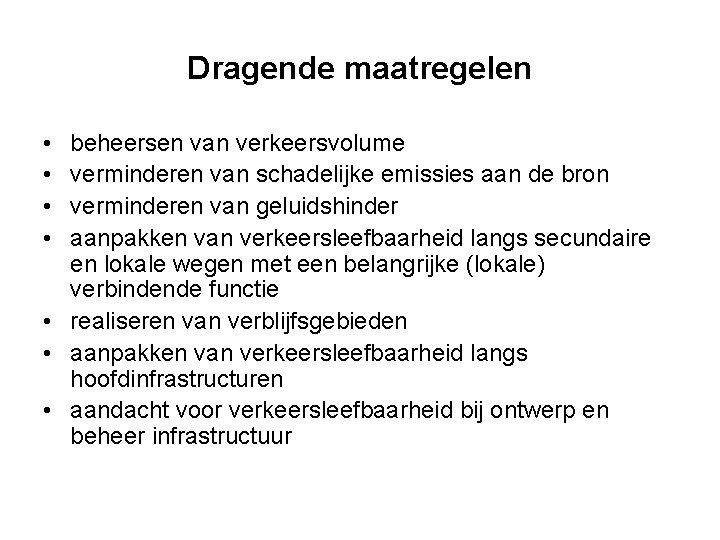 Dragende maatregelen • • beheersen van verkeersvolume verminderen van schadelijke emissies aan de bron