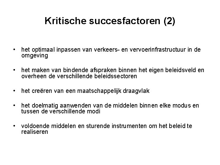 Kritische succesfactoren (2) • het optimaal inpassen van verkeers- en vervoerinfrastructuur in de omgeving