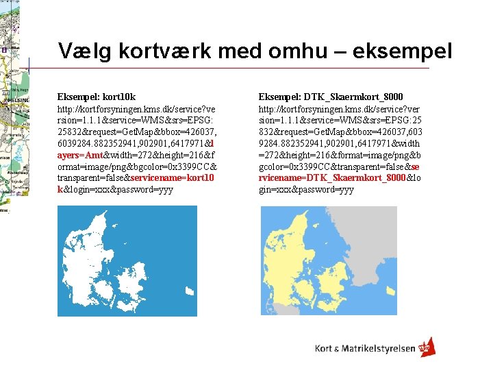 Vælg kortværk med omhu – eksempel Eksempel: kort 10 k http: //kortforsyningen. kms. dk/service?