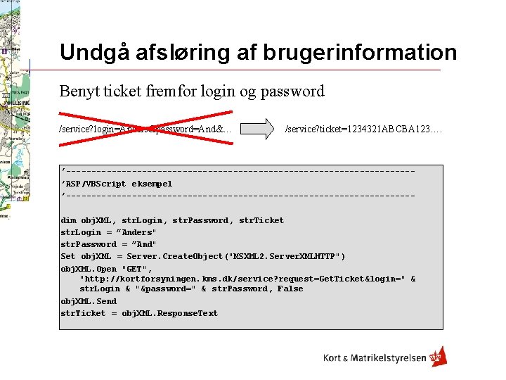 Undgå afsløring af brugerinformation Benyt ticket fremfor login og password /service? login=Anders&password=And&… /service? ticket=1234321