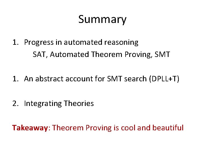 Summary 1. Progress in automated reasoning SAT, Automated Theorem Proving, SMT 1. An abstract