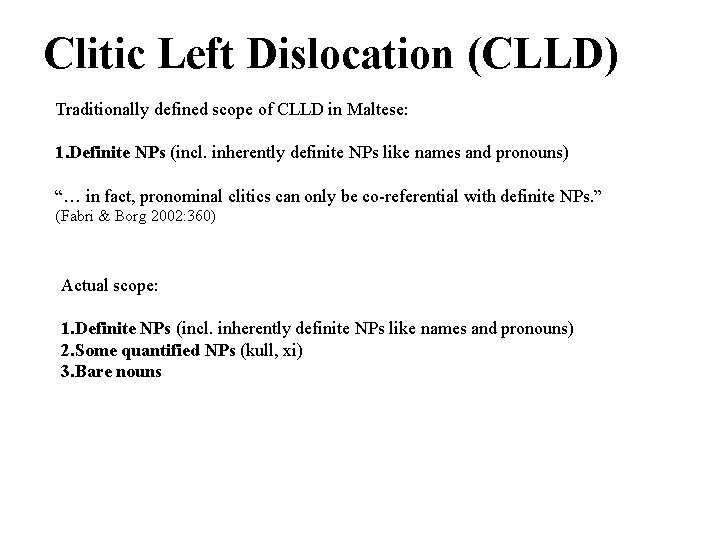 Clitic Left Dislocation (CLLD) Traditionally defined scope of CLLD in Maltese: 1. Definite NPs