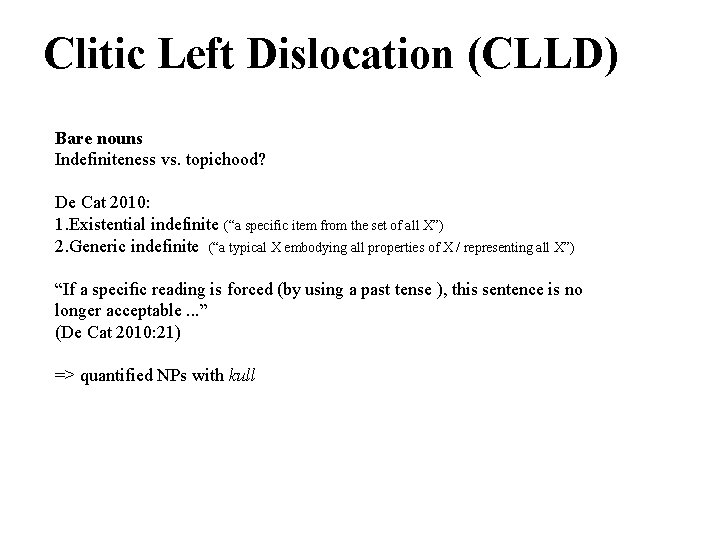 Clitic Left Dislocation (CLLD) Bare nouns Indefiniteness vs. topichood? De Cat 2010: 1. Existential