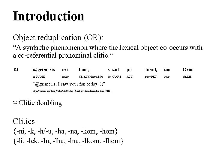 Introduction Object reduplication (OR): “A syntactic phenomenon where the lexical object co-occurs with a