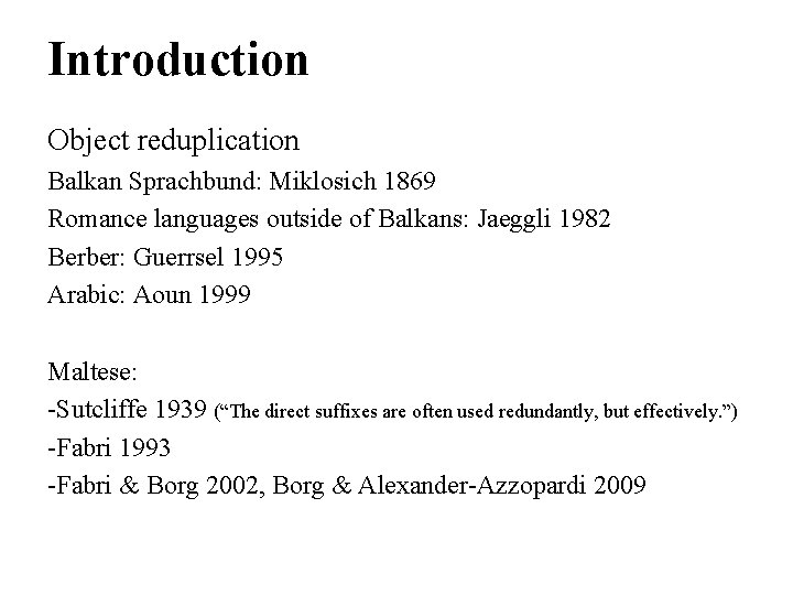 Introduction Object reduplication Balkan Sprachbund: Miklosich 1869 Romance languages outside of Balkans: Jaeggli 1982