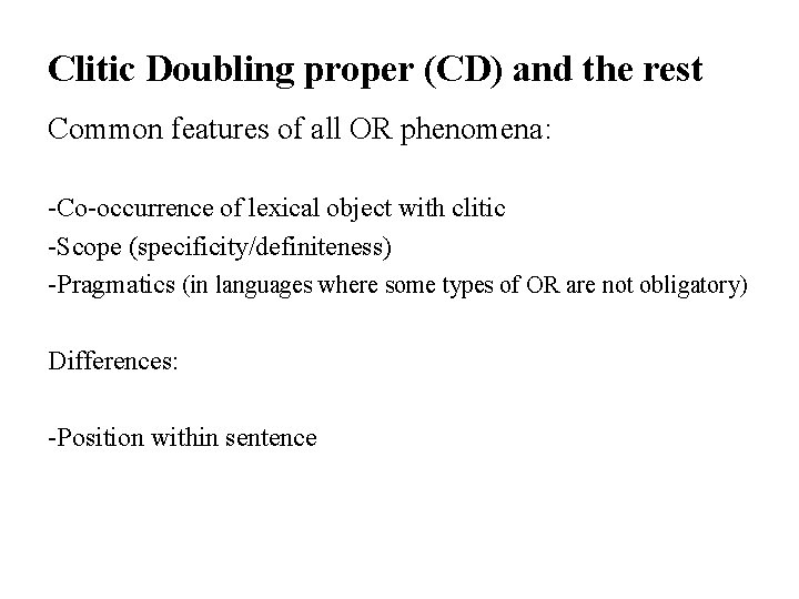 Clitic Doubling proper (CD) and the rest Common features of all OR phenomena: -Co-occurrence