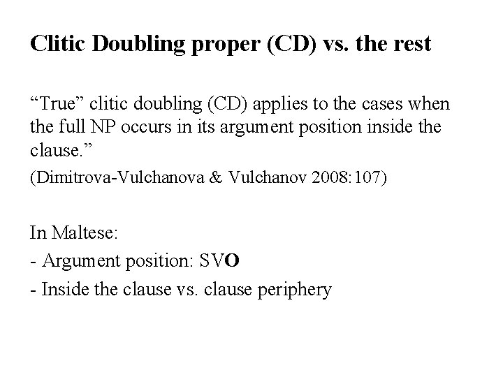 Clitic Doubling proper (CD) vs. the rest “True” clitic doubling (CD) applies to the