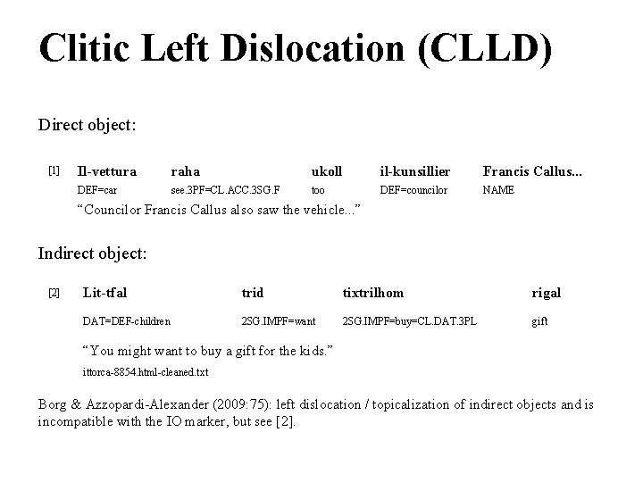 Clitic Left Dislocation (CLLD) Direct object: [1] Il-vettura raha ukoll il-kunsillier Francis Callus. .