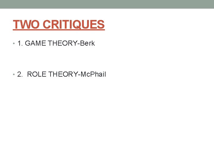 TWO CRITIQUES • 1. GAME THEORY-Berk • 2. ROLE THEORY-Mc. Phail 