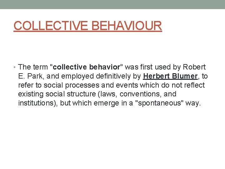 COLLECTIVE BEHAVIOUR • The term "collective behavior" was first used by Robert E. Park,