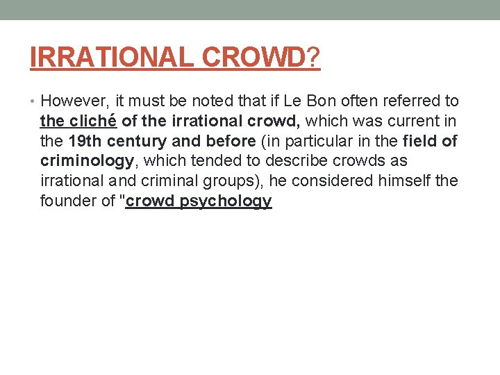 IRRATIONAL CROWD? • However, it must be noted that if Le Bon often referred
