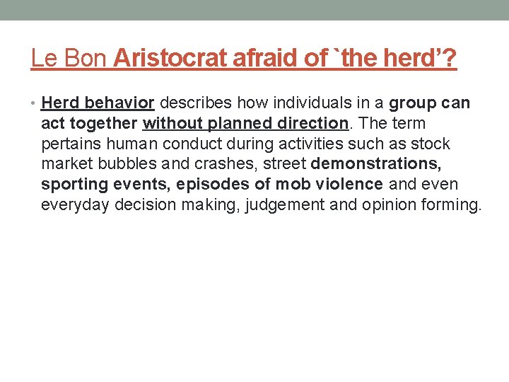 Le Bon Aristocrat afraid of `the herd’? • Herd behavior describes how individuals in