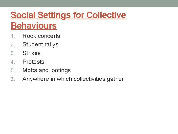 Social Settings for Collective Behaviours 1. 2. 3. 4. 5. 6. Rock concerts Student
