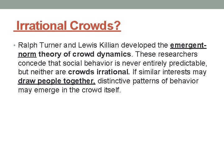 Irrational Crowds? • Ralph Turner and Lewis Killian developed the emergent- norm theory of