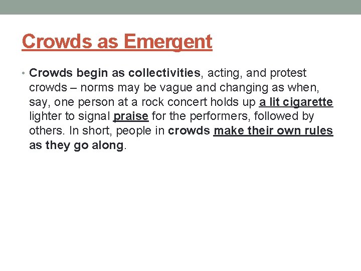 Crowds as Emergent • Crowds begin as collectivities, acting, and protest crowds – norms