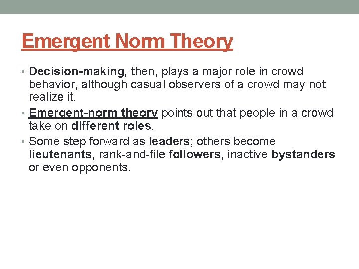 Emergent Norm Theory • Decision-making, then, plays a major role in crowd behavior, although