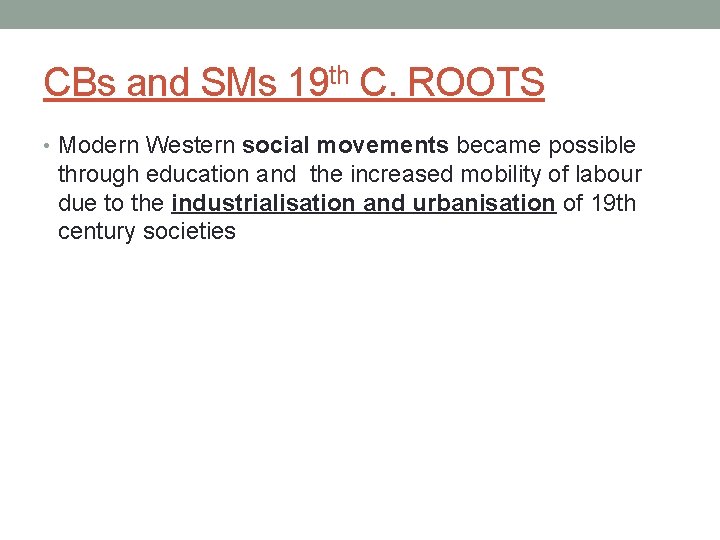 CBs and SMs 19 th C. ROOTS • Modern Western social movements became possible