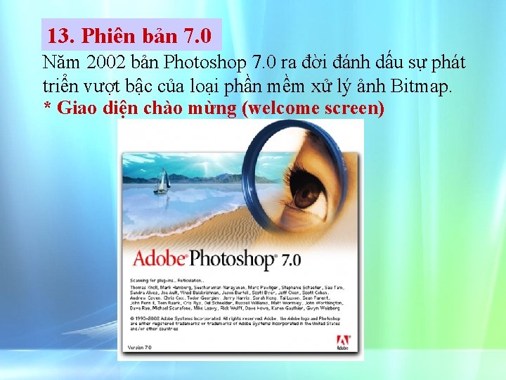 13. Phiên bản 7. 0 Năm 2002 bản Photoshop 7. 0 ra đời đánh