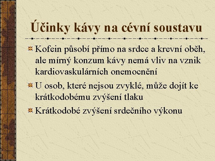 Účinky kávy na cévní soustavu Kofein působí přímo na srdce a krevní oběh, ale