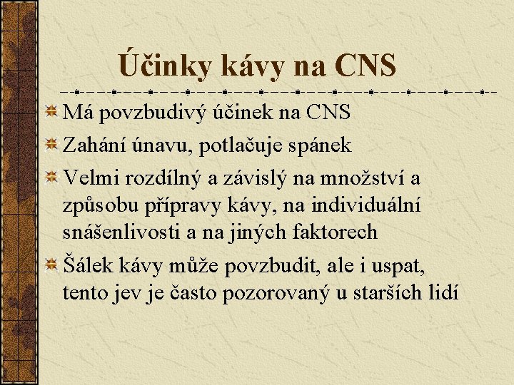 Účinky kávy na CNS Má povzbudivý účinek na CNS Zahání únavu, potlačuje spánek Velmi