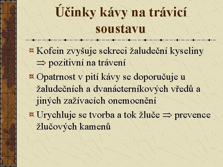 Účinky kávy na trávicí soustavu Kofein zvyšuje sekreci žaludeční kyseliny pozitivní na trávení Opatrnost