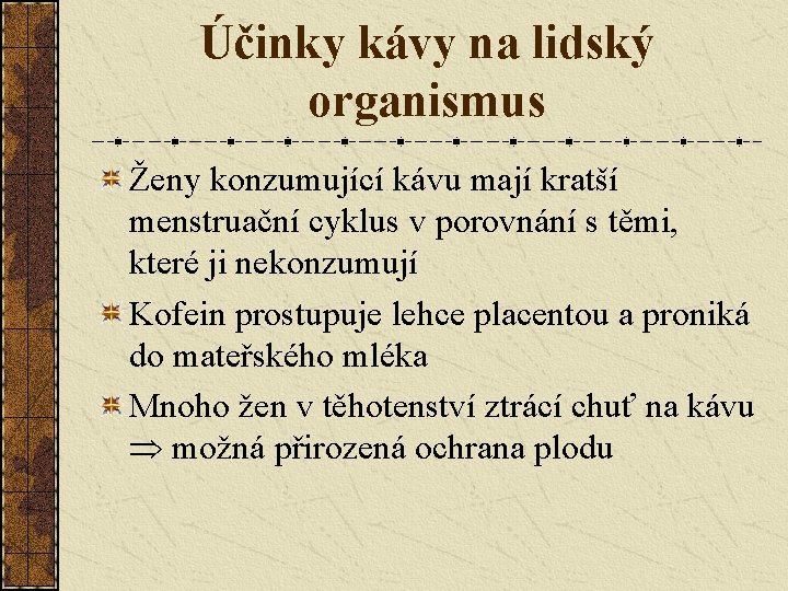 Účinky kávy na lidský organismus Ženy konzumující kávu mají kratší menstruační cyklus v porovnání