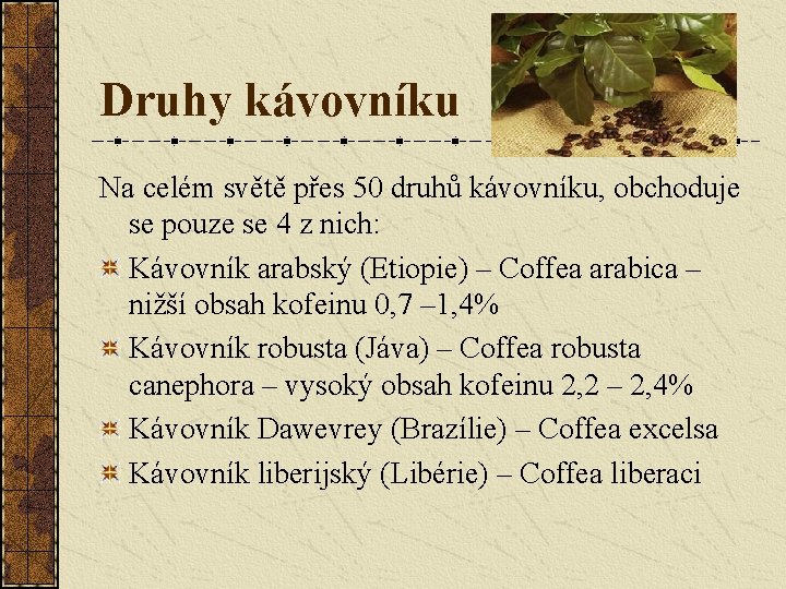Druhy kávovníku Na celém světě přes 50 druhů kávovníku, obchoduje se pouze se 4